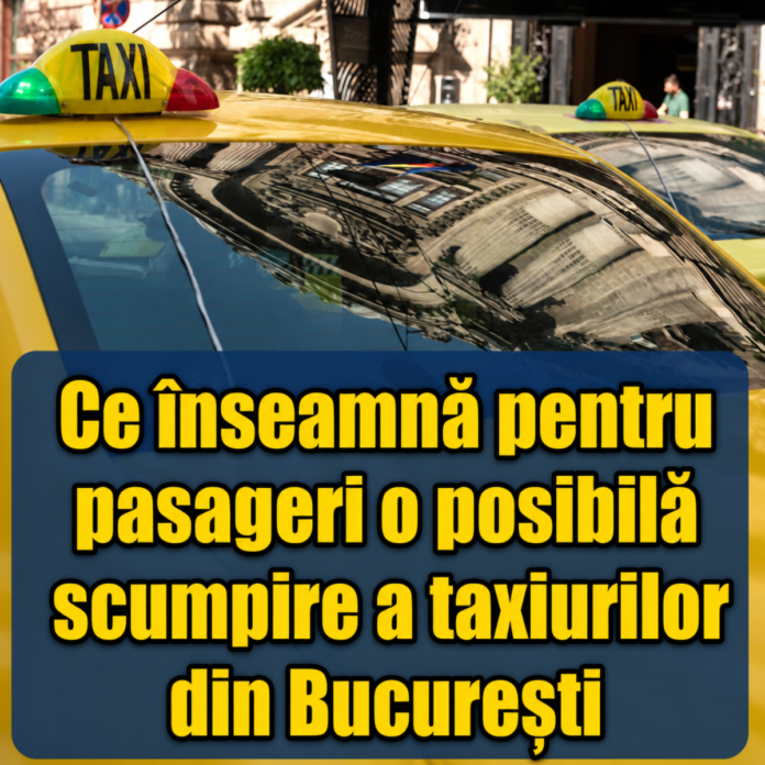 Ce înseamnă pentru pasageri o posibilă scumpire a taxiurilor din București